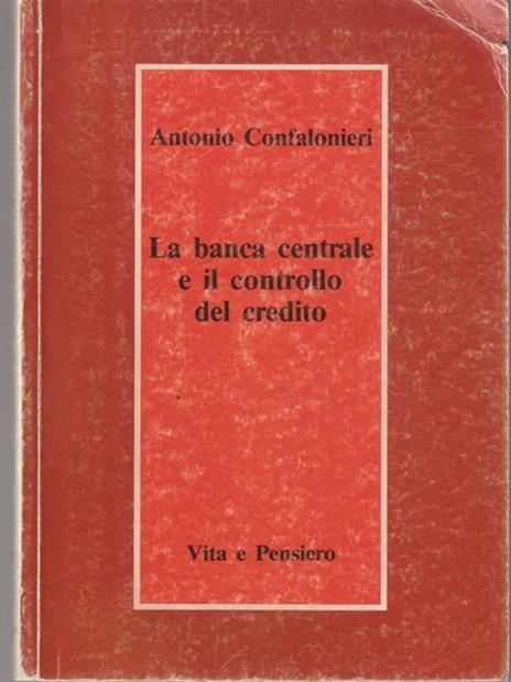 La banca centrale e il controllo del credito - Antonio Confalonieri - copertina