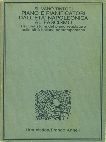 Piano e pianificatori dall'età napoleonica al fascismo - Silvano Tintori - copertina