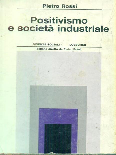 Positivismo e società industriale - Pietro Rossi - copertina
