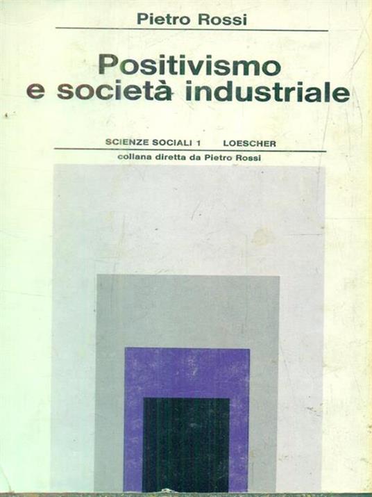 Positivismo e società industriale - Pietro Rossi - copertina