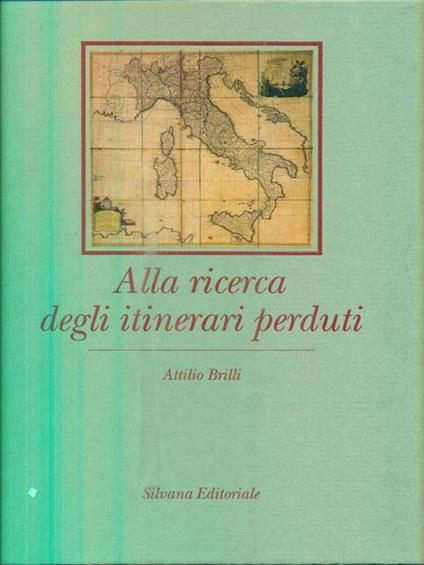 Alla ricerca degli itinerari perduti - Attilio Brilli - copertina