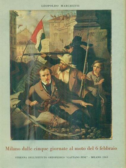 Milano dalle cinque giornate al moto del 6 febbraio - Leopoldo Marchetti - copertina