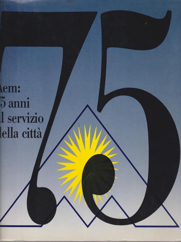 Aem: 75 anni al servizio della città