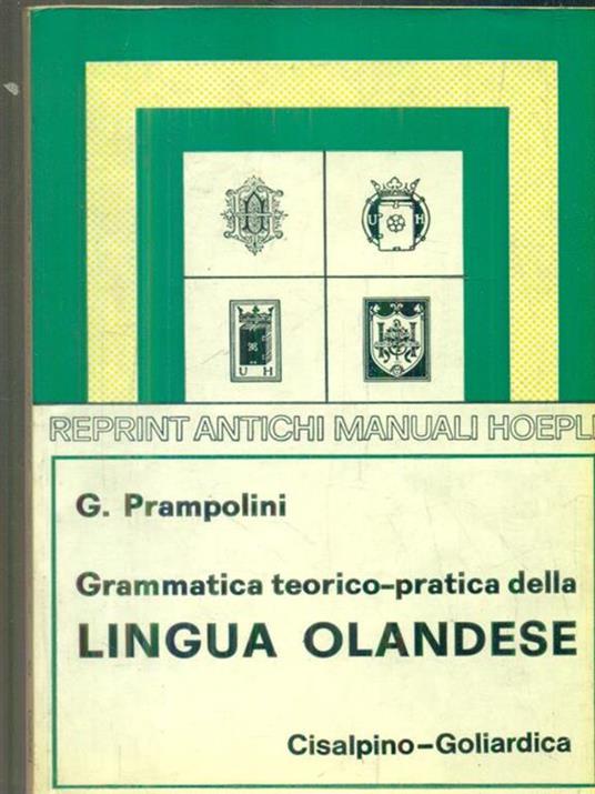 Grammatica teorico pratica della lingua olandese - Giacomo Prampolini - 2