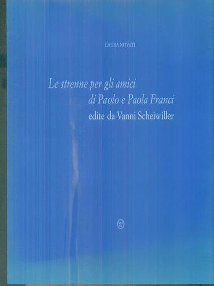 Le strenne per gli amici di Paolo e Paola Franci edite da Vanni Scheiwiller - Laura Novati - copertina