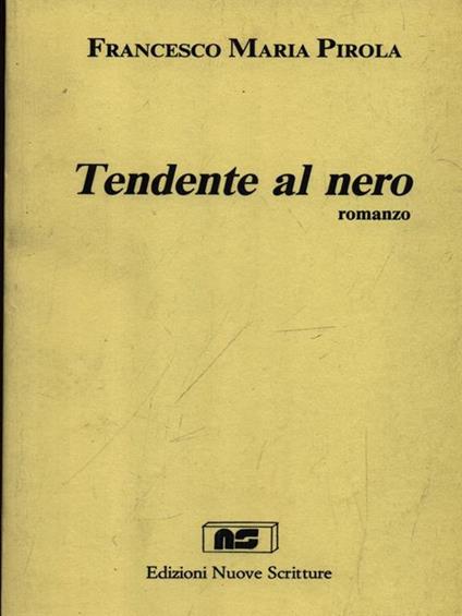 Tendente al nero - Francesco Maria Pirola - copertina