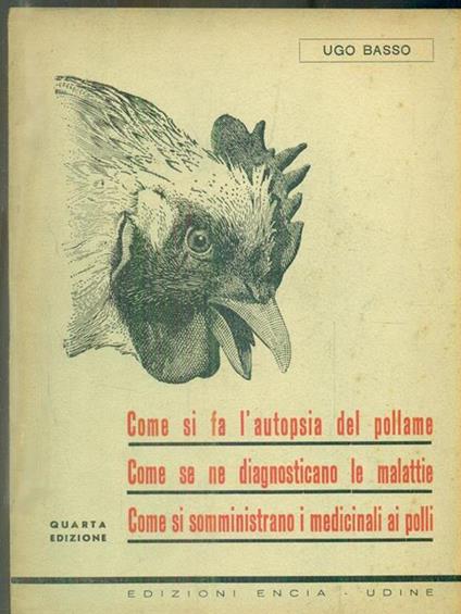   Come si fa l'autopsia del pollame. Come se ne diagnosticano le malattie - Ugo Basso - copertina
