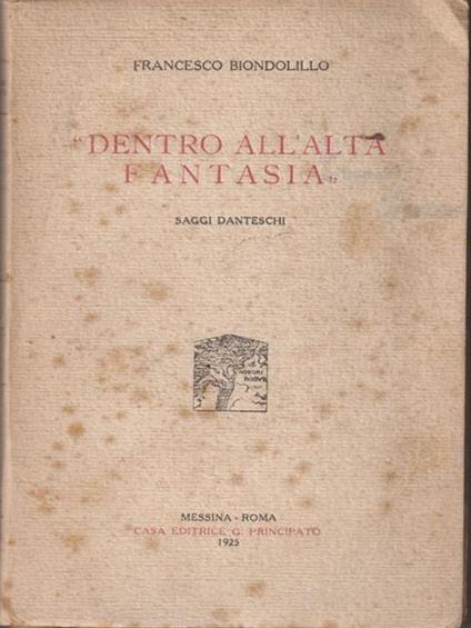   Dentro all'alta fantasia. Saggi danteschi - Francesco Biondolillo - copertina