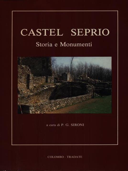 Castel Seprio. Storia e Monumenti
