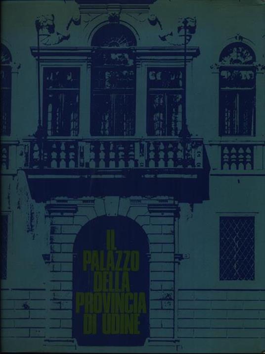Il Palazzo della Provincia di Udine - Aldo Rizzi - copertina