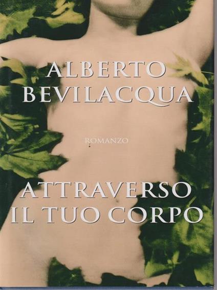 Attraverso il tuo corpo - Alberto Bevilacqua - copertina