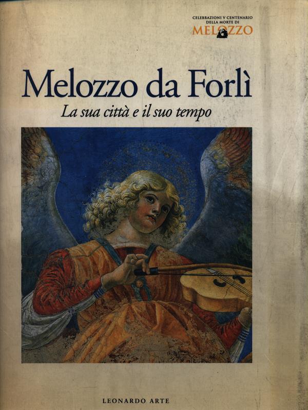   Melozzo da Forlì. La sua città e il suo tempo
