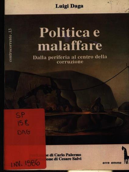 Politica e malaffare. Dalla periferia al centro della corruzione - Luigi Daga - copertina