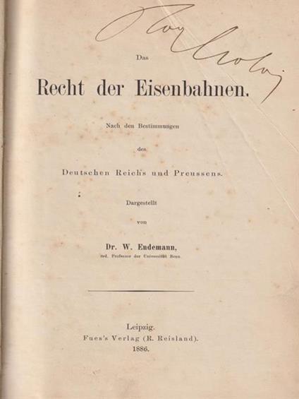 Das recht dei Eisenbahnen. Nach den Bestimmungen des Deutschen Reichs und Preussens - W. Endemann - copertina