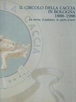 Il circolo della caccia in Bologna 1888-1988