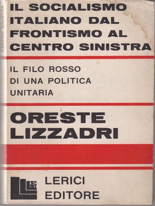 Il socialismo italiano dal frontismo al centro sinistra - Oreste Lizzardi - copertina