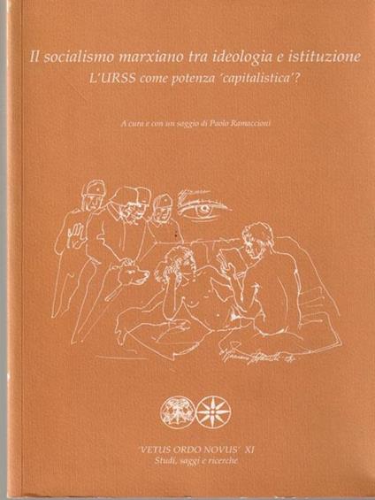 Il socialismo marxiano tra ideologia e istituzione - Paolo Ramaccioni - copertina