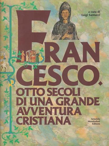 Francesco otto secoli di una grande avventura cristiana - Luigi Santucci - copertina