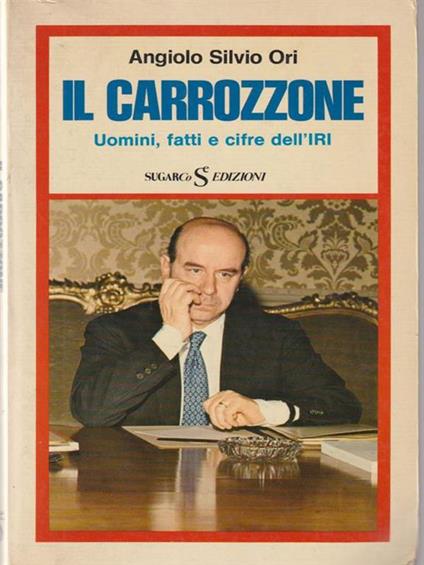 Il carrozzone. Uomini, fatti e cifre dell'IRI - Angiolo S. Ori - copertina