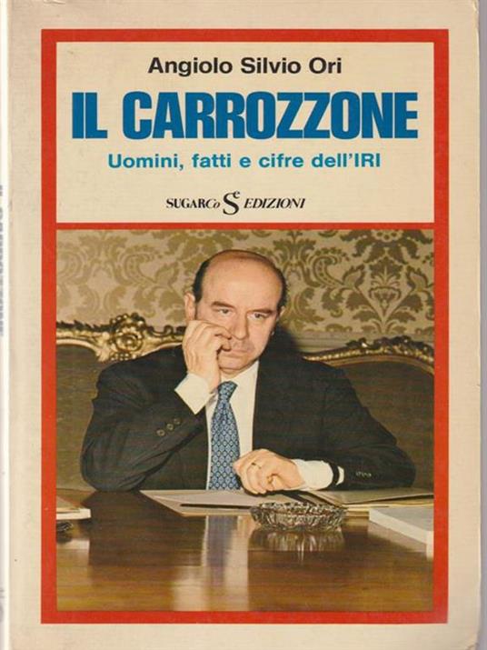 Il carrozzone. Uomini, fatti e cifre dell'IRI - Angiolo S. Ori - copertina