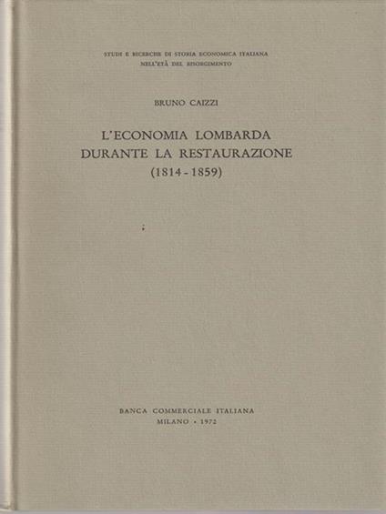 L' economia lombarda durante la restaurazione - Bruno Caizzi - copertina