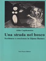 Una strada nel bosco. Scrittura e coscienza di Djuna Barnes