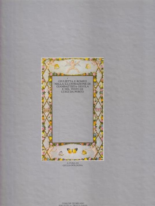   Giulietta e Romeo nella illustrazione di Giambattista Gigola e nel testo di Luigi da Porto - Giulia Bologna - copertina