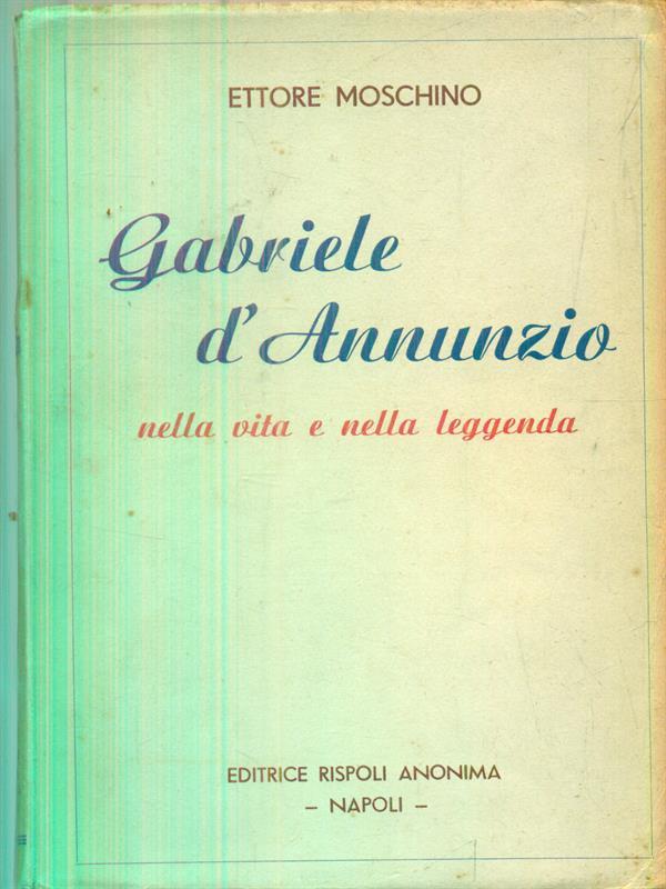   Gabriele d'Annunzio nella vita e nella leggenda