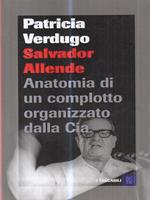 Salvador Allende. Anatomia di un complotto organizzato dalla Cia