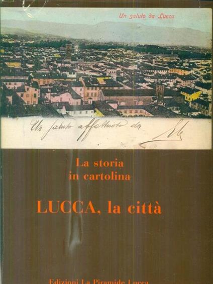 La storia in cartolina. Lucca, la città - copertina