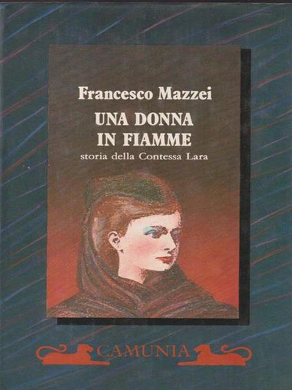Una donna in fiamme. Storia della contessa Lara - Francesco Mazzei - copertina