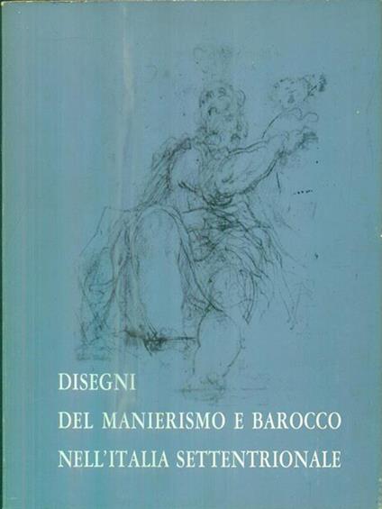   Disegni del manierismo e barocco nell'Italia settentrionale - Giorgio Neerman - copertina