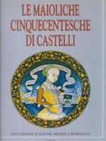 Le maioliche cinquecentesche di Castelli