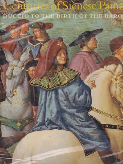 Five Centuries of Sienese Painting: From Duccio to the Birth of the Baroque - copertina