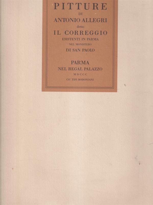 Pitture di Antonio Allegri detto il Correggio esistenti in Parma