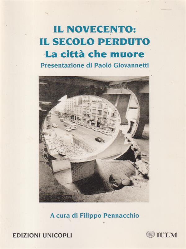 Il Novecento Il secolo perduto La città che muore