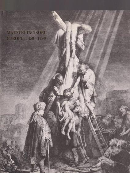   Maestri incisori europei 1450 - 1750. Dall'arte di Raffaello a Rembrandt e Goya - Carlo Occhipinti - copertina