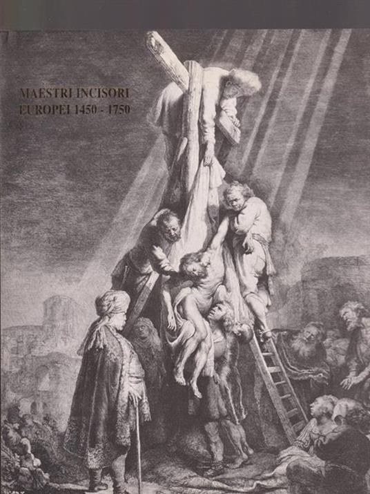   Maestri incisori europei 1450 - 1750. Dall'arte di Raffaello a Rembrandt e Goya - Carlo Occhipinti - copertina