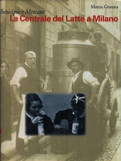   Municipio e Mercato. La Centrale del Latte a Milano - Mattia Granata - copertina
