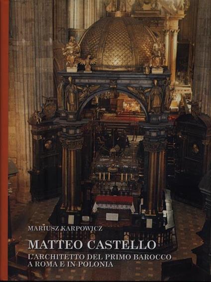   Matteo Castello. L'architetto del primo barocco a Roma e in Polonia - Mariusz Karpowicz - copertina