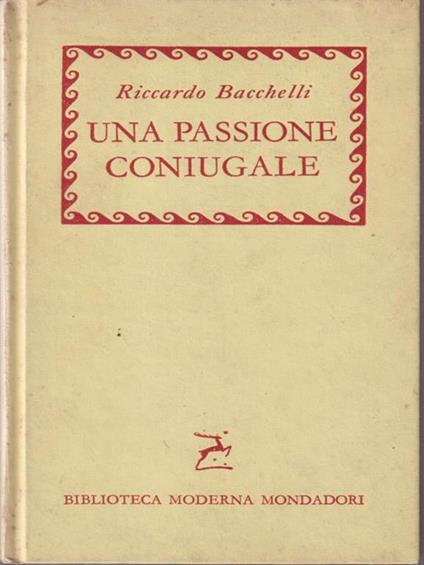 Una passione coniugale - Riccardo Bacchelli - copertina