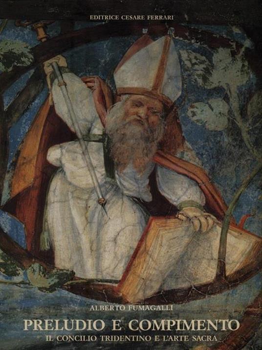   Preludio e compimento. Il concilio tridentino e l'arte sacra - Alberto Fumagalli - copertina