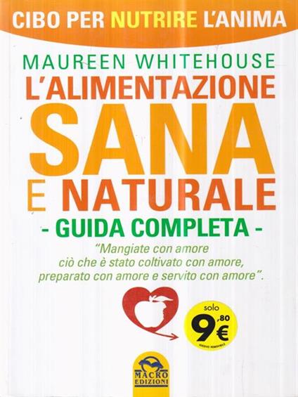 L' alimentazione sana e naturale. Guida completa. Cibo per nutrire l'anima - Maureen Whitehouse - copertina