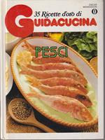   Pesci. 35 ricette d'oro di Guidacucina