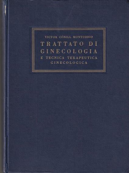   Trattato di ginecologia e tecnica terapeutica ginecologica - Victor Conill Montobbio - copertina