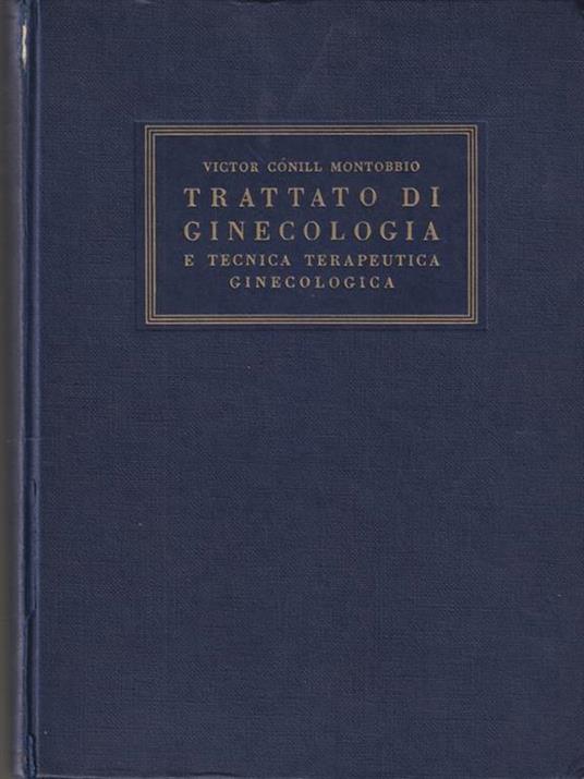   Trattato di ginecologia e tecnica terapeutica ginecologica - Victor Conill Montobbio - copertina