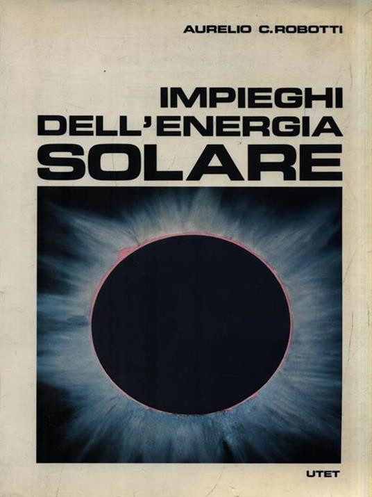   Impieghi dell'energia solare - Aurelio C. Robotti - copertina