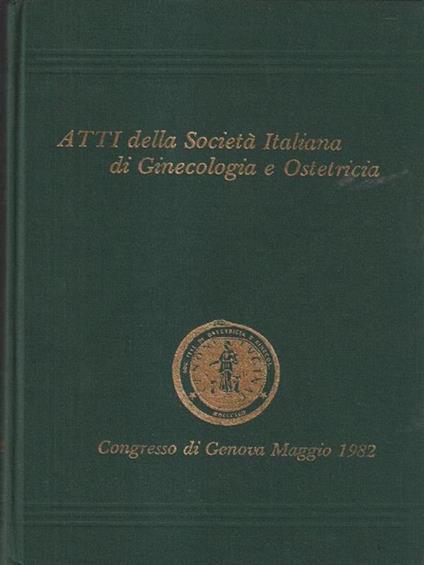   Atti della società italiana di Ostetricia e Ginecologia Congresso Genova 1982 - copertina