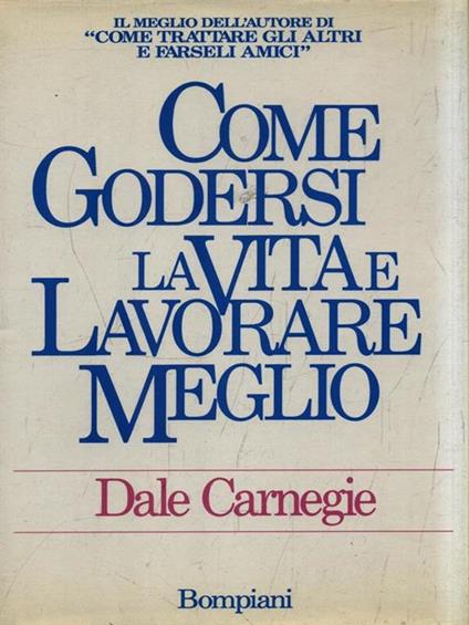 Come godersi la vita e lavorare meglio - Dale Carnegie - copertina
