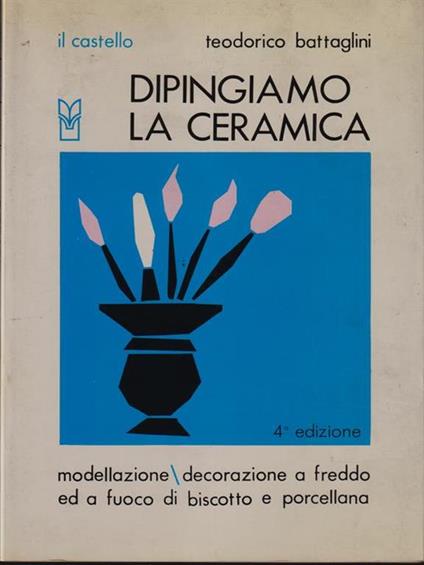 Dipingiamo la ceramica - Teodorico Battaglini - copertina